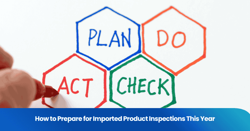 How to Prepare for Imported Product Inspections This Year